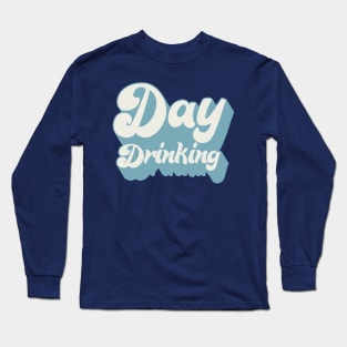 Day Drinking - Typography Booze Lover Design Long Sleeve T-Shirt